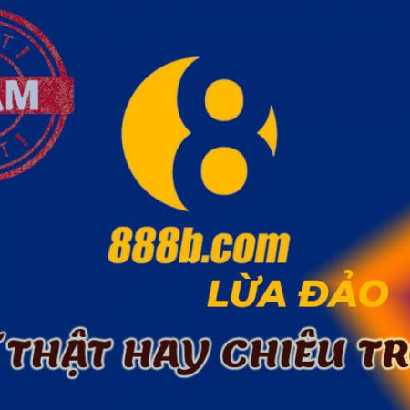 888b lừa đảo: Sự thật hay chiêu trò của nhà cái