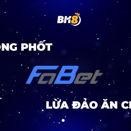 Hóng phốt Fabet lừa đảo ăn chặn – Đọc để biết