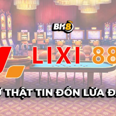 Lixi88 lừa đảo và hoạt động kinh doanh phi pháp có đúng không?