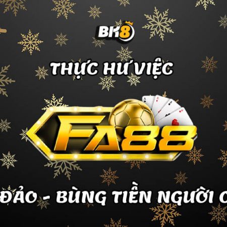 Thực hư sự việc Fa88 lừa đảo, bùng tiền trắng trợn của người chơi