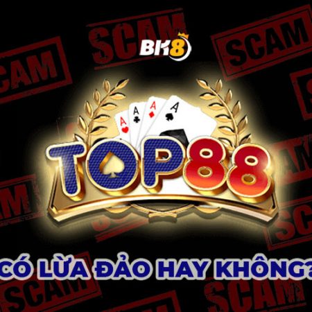 Top88 lừa đảo – Tin đồn thất thiệt hay tin đồn có thật?