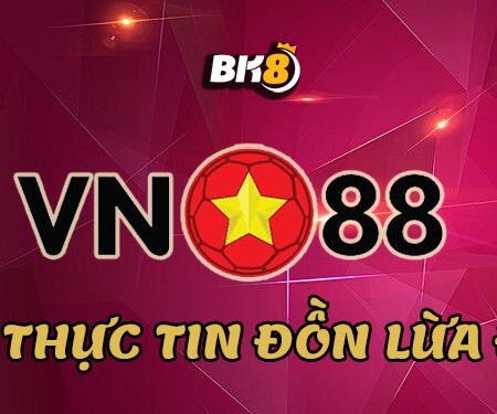 Sau tất cả lùm xùm, liệu tin VN88 lừa đảo có thật?