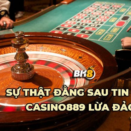 Casino889 lừa đảo Hóng phốt đang rầm rộ trên thị trường