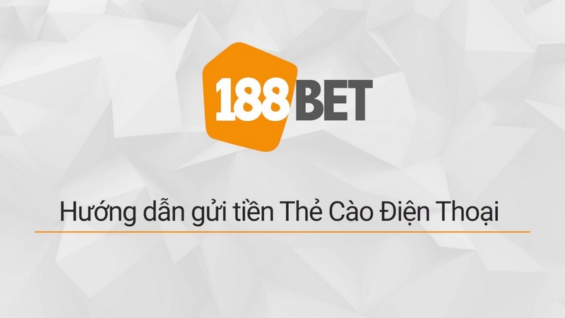 188Bet hỗ trợ bet thủ nạp card siêu nhanh